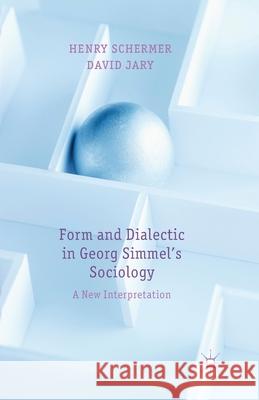 Form and Dialectic in Georg Simmel's Sociology: A New Interpretation Schermer, H. 9781349446490 Palgrave Macmillan