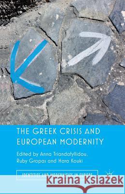The Greek Crisis and European Modernity A. Triandafyllidou R. Gropas H. Kouki 9781349446582 Palgrave Macmillan