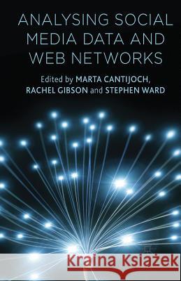 Analyzing Social Media Data and Web Networks M. Cantijoch R. Gibson S. Ward 9781349446803 Palgrave Macmillan