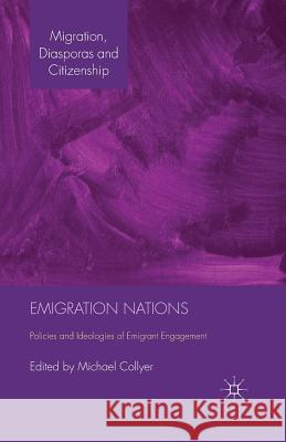 Emigration Nations: Policies and Ideologies of Emigrant Engagement Collyer, M. 9781349446964