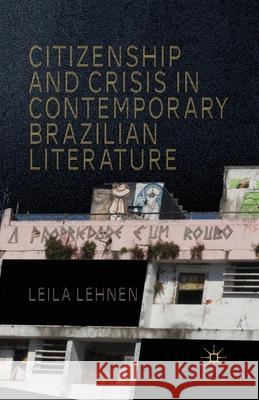Citizenship and Crisis in Contemporary Brazilian Literature Leila Lehnen L. Lehnen 9781349447213