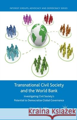 Transnational Civil Society and the World Bank: Investigating Civil Society's Potential to Democratize Global Governance Pallas, C. 9781349447275 Palgrave Macmillan