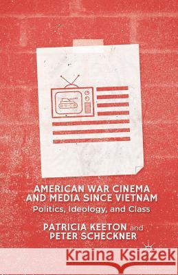 American War Cinema and Media Since Vietnam: Politics, Ideology, and Class Keeton, Patricia 9781349447435 Palgrave MacMillan
