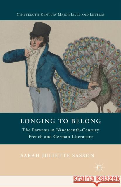 Longing to Belong: The Parvenu in Nineteenth-Century French and German Literature Sasson, S. 9781349447558 Palgrave MacMillan