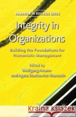 Integrity in Organizations: Building the Foundations for Humanistic Management Amann, W. 9781349447657 Palgrave Macmillan