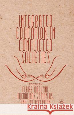 Integrated Education in Conflicted Societies Claire McGlynn Michalinos Zembylas Zvi Bekerman 9781349447954 Palgrave MacMillan
