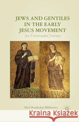 Jews and Gentiles in the Early Jesus Movement: An Unintended Journey Abel Bibliowicz A. Bibliowicz 9781349448036 Palgrave MacMillan