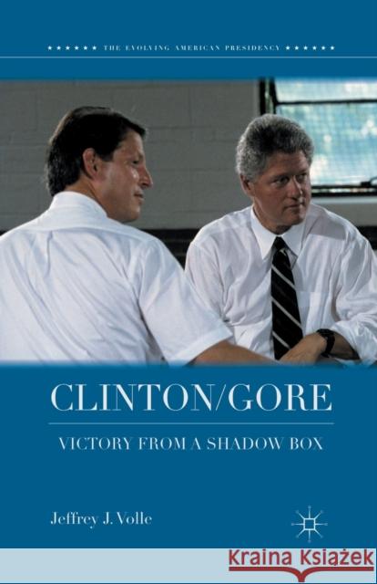 Clinton/Gore: Victory from a Shadow Box Jeffrey J. Volle J. Volle 9781349448135 Palgrave MacMillan