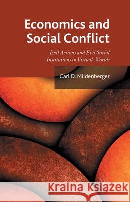 Economics and Social Conflict: Evil Actions and Evil Social Institutions in Virtual Worlds Mildenberger, C. 9781349448388 Palgrave Macmillan