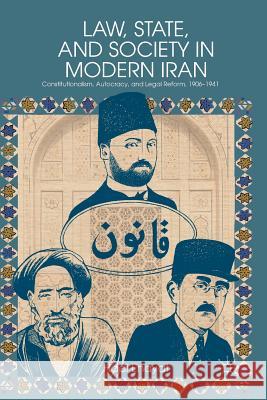 Law, State, and Society in Modern Iran: Constitutionalism, Autocracy, and Legal Reform, 1906-1941 Enayat, H. 9781349448449 Palgrave MacMillan