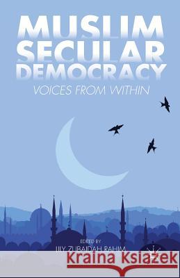 Muslim Secular Democracy: Voices from Within Rahim, Lily Zubaidah 9781349448463