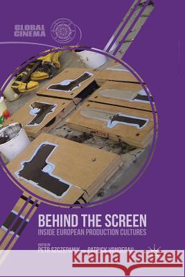 Behind the Screen: Inside European Production Cultures Szczepanik, P. 9781349448517 Palgrave MacMillan