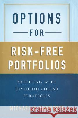 Options for Risk-Free Portfolios: Profiting with Dividend Collar Strategies Thomsett, M. 9781349448630 Palgrave MacMillan
