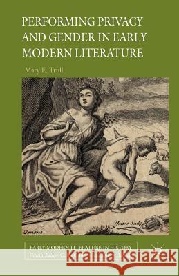 Performing Privacy and Gender in Early Modern Literature M. Trull   9781349448821 Palgrave Macmillan
