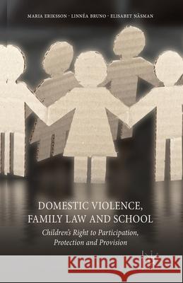 Domestic Violence, Family Law and School: Children's Right to Participation, Protection and Provision Eriksson, M. 9781349448869 Palgrave Macmillan