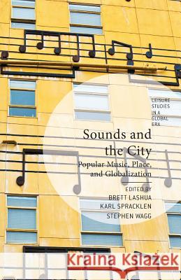 Sounds and the City: Popular Music, Place, and Globalization Lashua, B. 9781349448906 Palgrave Macmillan