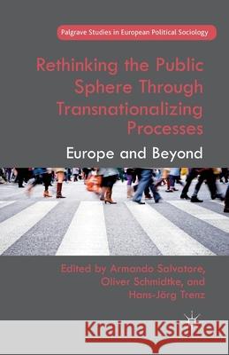 Rethinking the Public Sphere Through Transnationalizing Processes: Europe and Beyond Salvatore, A. 9781349448944 Palgrave Macmillan