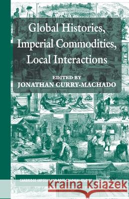 Global Histories, Imperial Commodities, Local Interactions J. Curry-Machado   9781349448982 Palgrave Macmillan