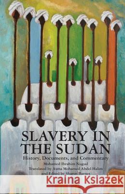 Slavery in the Sudan: History, Documents, and Commentary Mohamed Ibrahim Nugud M. Nugud Sharon Barnes 9781349449118