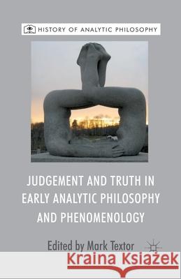Judgement and Truth in Early Analytic Philosophy and Phenomenology M. Textor   9781349449293 Palgrave Macmillan