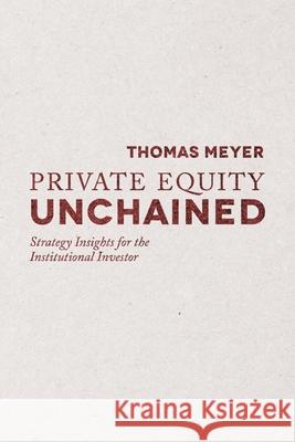 Private Equity Unchained: Strategy Insights for the Institutional Investor Meyer, T. 9781349449415 Palgrave Macmillan