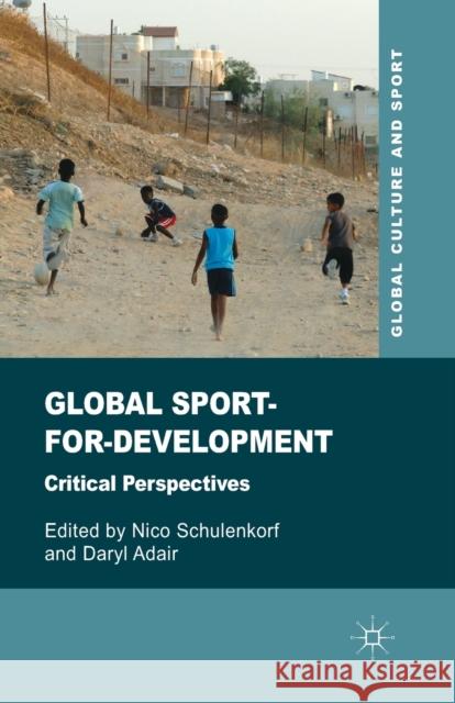 Global Sport-For-Development: Critical Perspectives Schulenkorf, N. 9781349450213 Palgrave Macmillan
