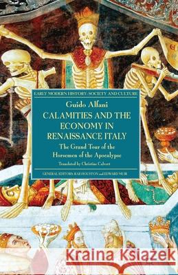 Calamities and the Economy in Renaissance Italy: The Grand Tour of the Horsemen of the Apocalypse Alfani, G. 9781349450275 Palgrave Macmillan