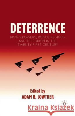 Deterrence: Rising Powers, Rogue Regimes, and Terrorism in the Twenty-First Century Lowther, A. 9781349450299 Palgrave MacMillan