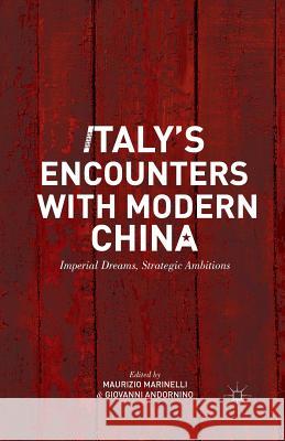 Italy's Encounters with Modern China: Imperial Dreams, Strategic Ambitions Marinelli, M. 9781349450640 Palgrave MacMillan