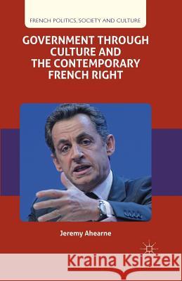 Government Through Culture and the Contemporary French Right Ahearne, J. 9781349450688 Palgrave Macmillan