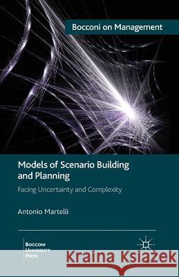 Models of Scenario Building and Planning: Facing Uncertainty and Complexity Martelli, A. 9781349451197