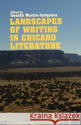 Landscapes of Writing in Chicano Literature Imelda Martin-Junquera I. Martin-Junquera 9781349451258 Palgrave MacMillan