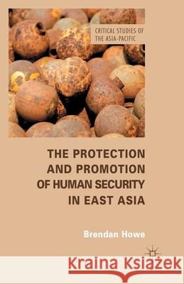 The Protection and Promotion of Human Security in East Asia B. Howe   9781349451296 Palgrave Macmillan