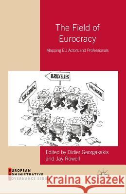 The Field of Eurocracy: Mapping EU Actors and Professionals Georgakakis, D. 9781349451562 Palgrave Macmillan