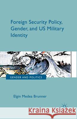 Foreign Security Policy, Gender, and Us Military Identity Brunner, E. 9781349451876 Palgrave Macmillan