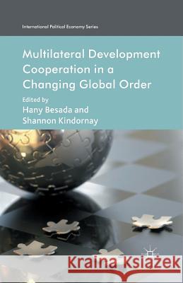 Multilateral Development Cooperation in a Changing Global Order H. Besada S. Kindornay  9781349452194 Palgrave Macmillan
