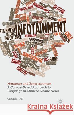 Metaphor and Entertainment: A Corpus-Based Approach to Language in Chinese Online News Han, C. 9781349452255 Palgrave Macmillan
