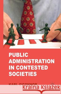 Public Administration in Contested Societies K. O'Connor   9781349452309 Palgrave Macmillan