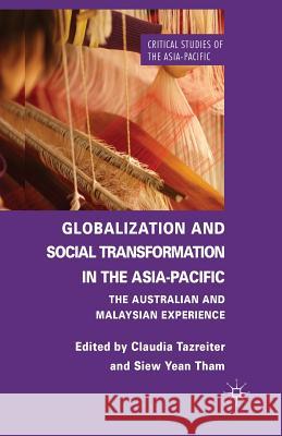 Globalization and Social Transformation in the Asia-Pacific: The Australian and Malayasian Experience Tazreiter, C. 9781349452347 Palgrave Macmillan