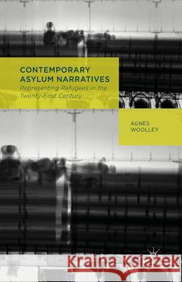 Contemporary Asylum Narratives: Representing Refugees in the Twenty-First Century Woolley, A. 9781349452583 Palgrave Macmillan