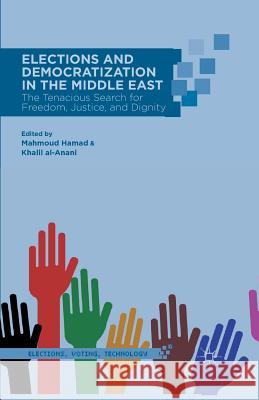 Elections and Democratization in the Middle East: The Tenacious Search for Freedom, Justice, and Dignity Hamad, M. 9781349452620 Palgrave MacMillan