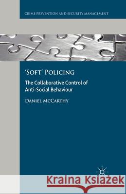 'Soft' Policing: The Collaborative Control of Anti-Social Behaviour McCarthy, D. 9781349452729 Palgrave Macmillan