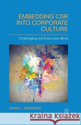 Embedding Csr Into Corporate Culture: Challenging the Executive Mind Swanson, D. 9781349453016 Palgrave Macmillan