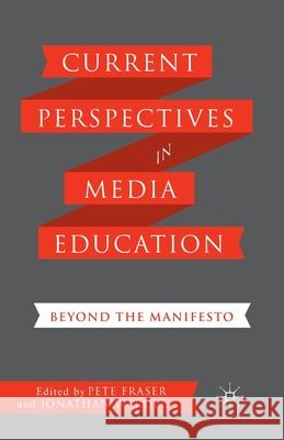 Current Perspectives in Media Education: Beyond the Manifesto Fraser, P. 9781349453054 Palgrave Macmillan