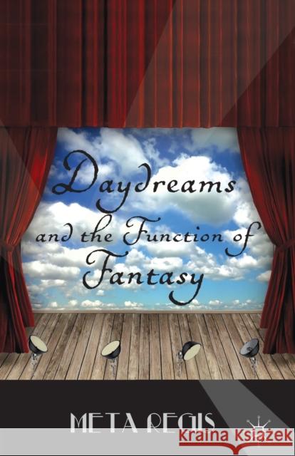 Daydreams and the Function of Fantasy M. Regis   9781349453269 Palgrave Macmillan