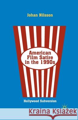 American Film Satire in the 1990s: Hollywood Subversion Johan Nilsson J. Nilsson 9781349453344 Palgrave MacMillan