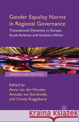 Gender Equality Norms in Regional Governance: Transnational Dynamics in Europe, South America and Southern Africa Van Der Vleuten, Anna 9781349453559 Palgrave Macmillan