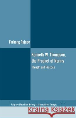 Kenneth W. Thompson, the Prophet of Norms: Thought and Practice Rajaee, F. 9781349453672 Palgrave MacMillan