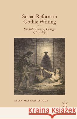 Social Reform in Gothic Writing: Fantastic Forms of Change, 1764-1834 LeDoux, Ellen Malenas 9781349453924 Palgrave Macmillan