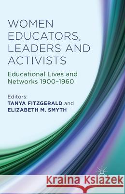 Women Educators, Leaders and Activists: Educational Lives and Networks 1900-1960 Fitzgerald, Tanya 9781349454181 Palgrave Macmillan